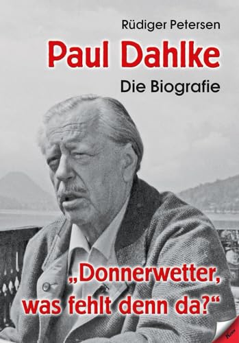 Paul Dahlke - Die Biografie: „Donnerwetter, was fehlt denn da?“